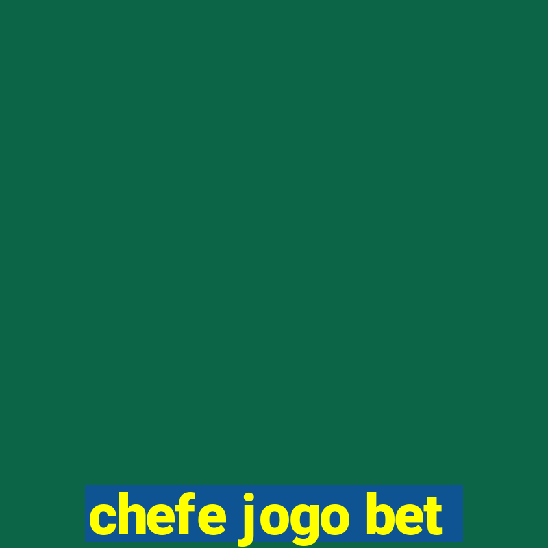 chefe jogo bet